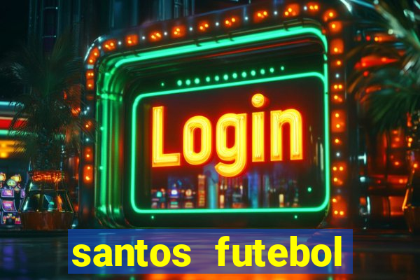 santos futebol clube peneiras